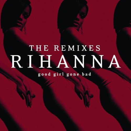 Rihanna Good Girl Gone Bad The Remixes